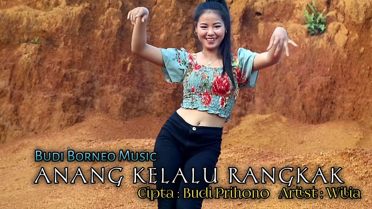 ANANG KELALU RANGKAK • WILIA || BUDI BORNEO MUSIC