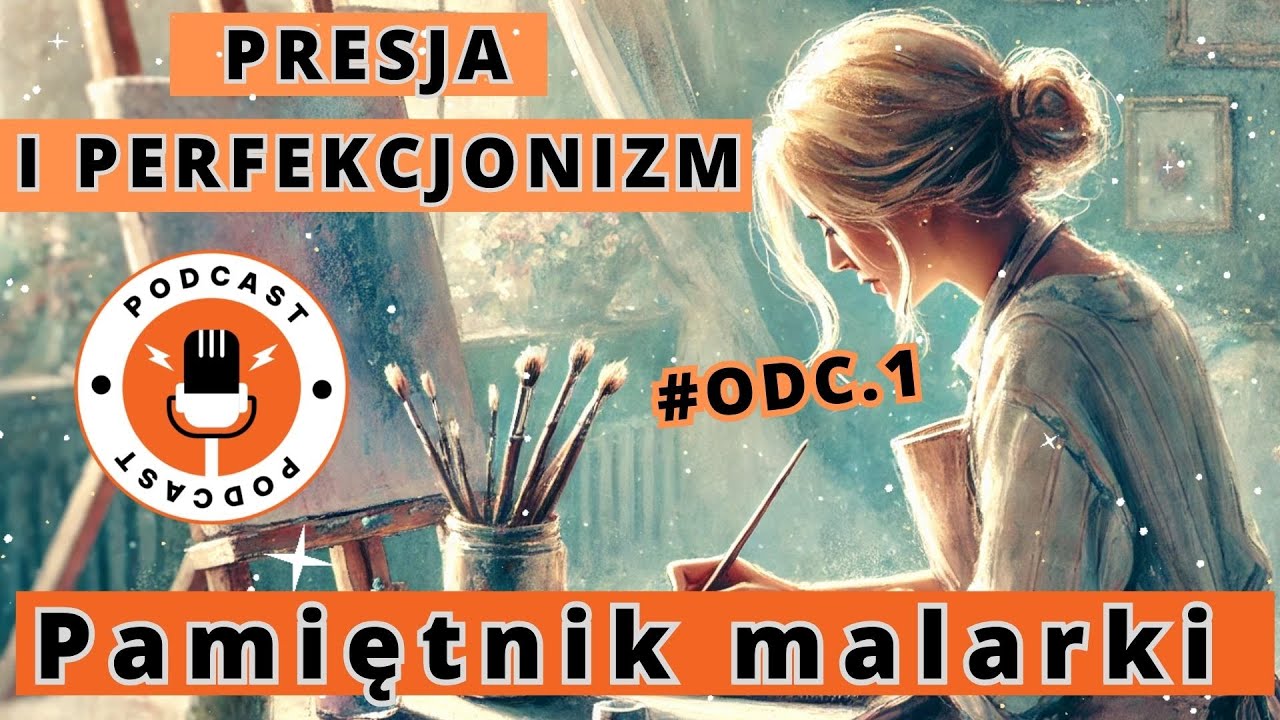PRESJA I PERFEKCJONIZM CZY LUZ I AUTENTYCZNOŚĆ. Pamiętnik malarki. #odc.1