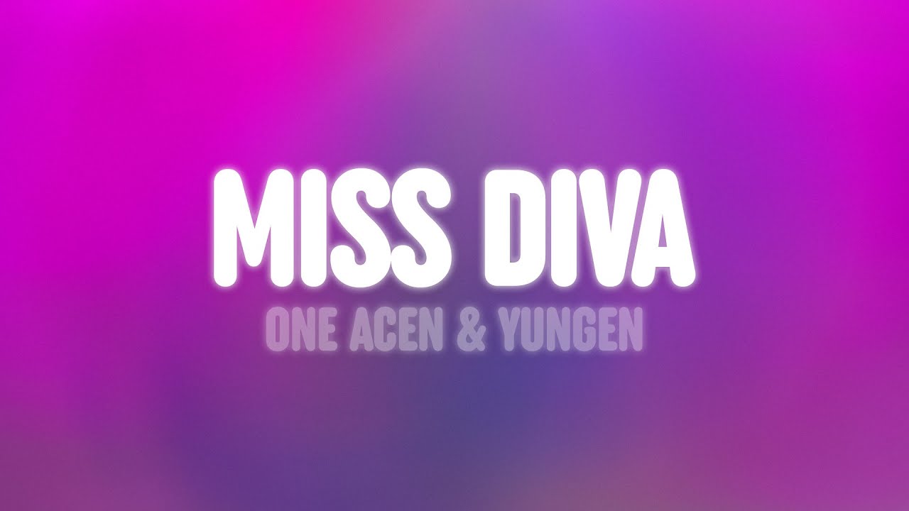 One Acen - Miss Diva (Lyrics) [feat. Yungen]