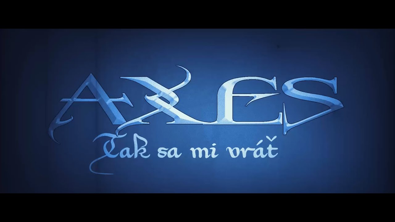 AXES -Tak sa mi vráť / Lyrics video /