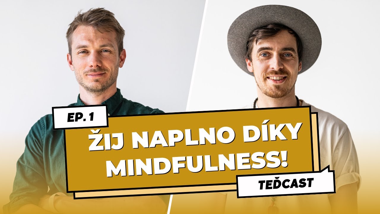 Žij svůj život naplno díky mindfulness 💛 | Marek Vich & Robert Kučera | Všímavost & radost | TeďCast