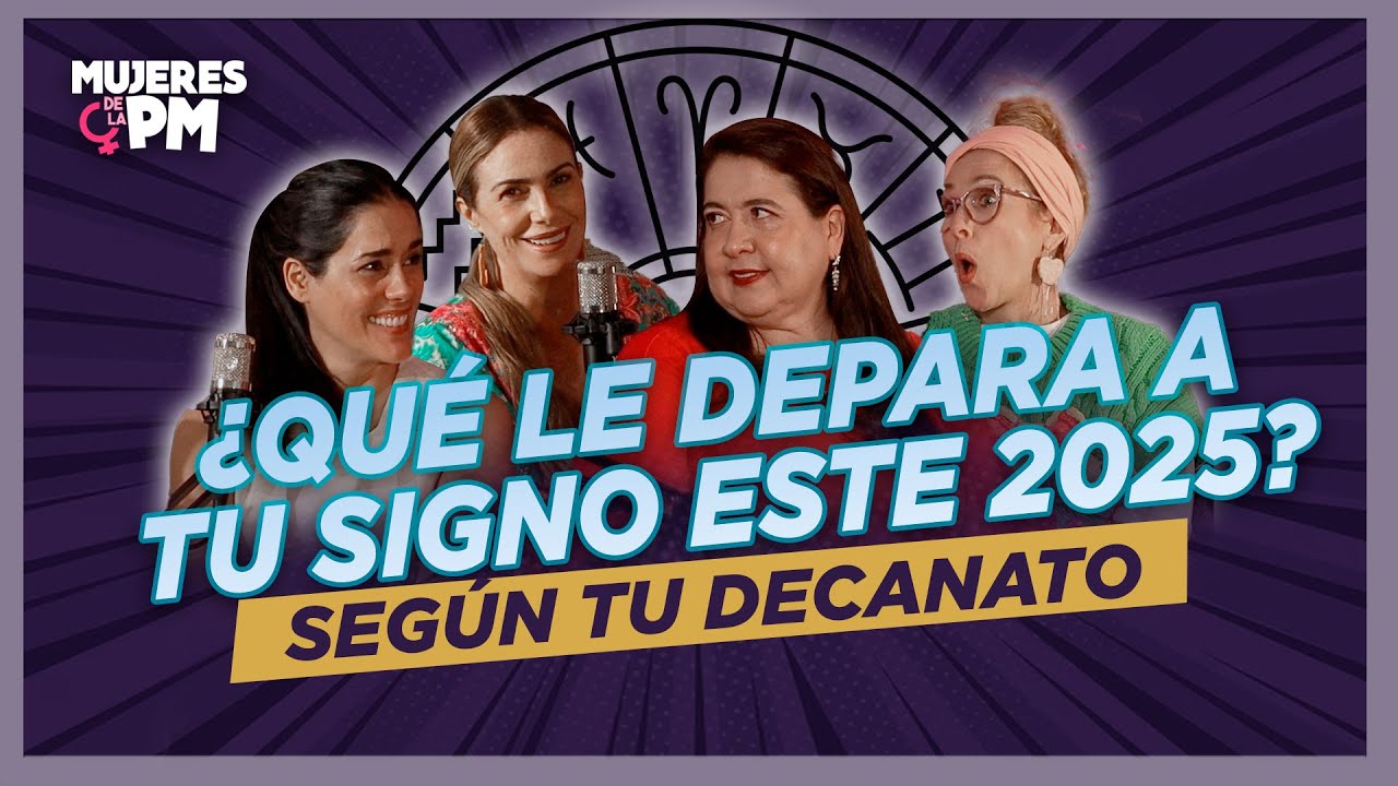 ¿Qué le DEPARA A TU SIGNO ESTE 2025? ¡Según TU DECANATO! con ROSA MARIA CIFUENTES - Mujeres de la PM