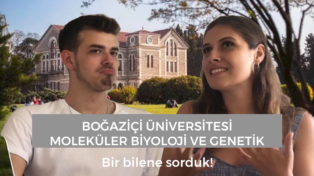 Boğaziçi Üniversitesi Moleküler Biyoloji ve Genetik | Bir bilene sorduk!