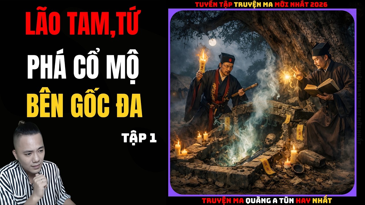 Lão Tam, Tứ Phá Mộ Cổ Bên Gốc Đa Tập 1 | Truyện Ma QUÀNG A TŨN - Chuyện Ma kinh dị Mới Nhất