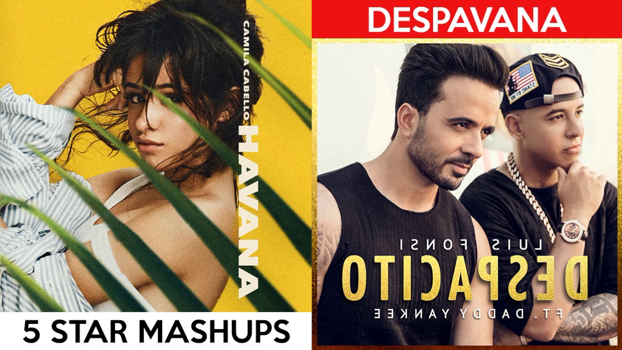 Havana vs. Despacito (Mashup) Camila Cabello, Luis Fonsi, Daddy Yankee