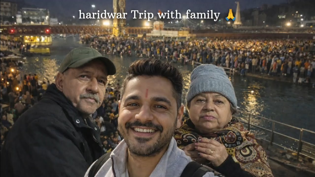 Haridwar Trip with family. Full episode of haridwar 