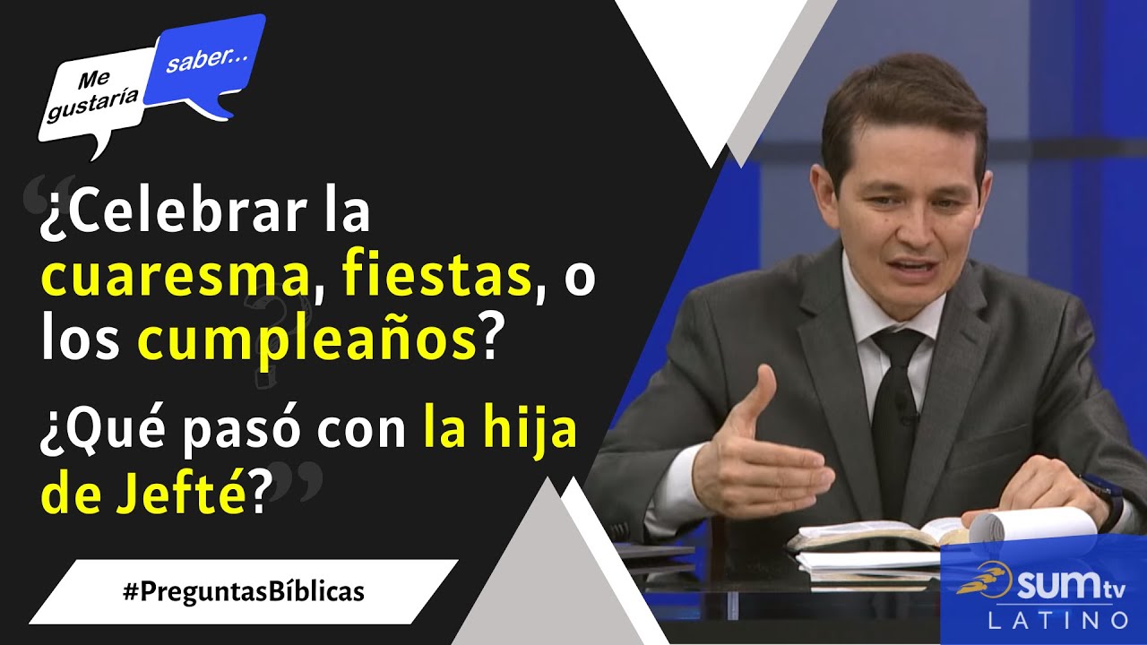 174. ¿Celebrar la cuaresma/fiestas/cumpleaños? / ¿Qué pasó con la hija de Jefté? | Me Gustaría Saber
