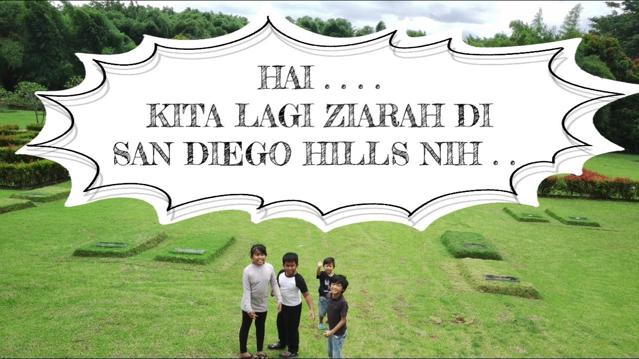 JALAN-JALAN KE SAN DIEGO HILLS, WISATA SAN DIEGO HILLS SAMBIL ZIARAH MAKAM KAKEK