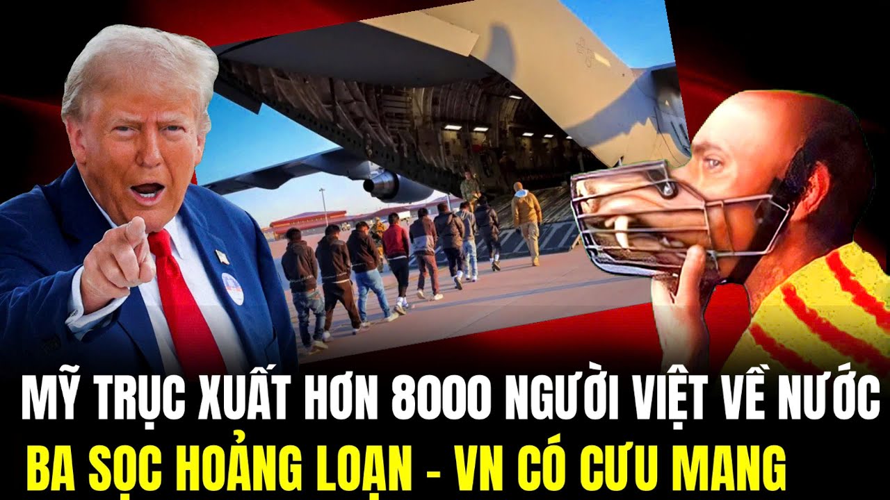 Trump Trục Xuất 8675 Người Việt Về Nước: Ba Sọc Hoảng Loạn – Việt Nam Có Cưu Mang? | Lịch Sử Quân Sự