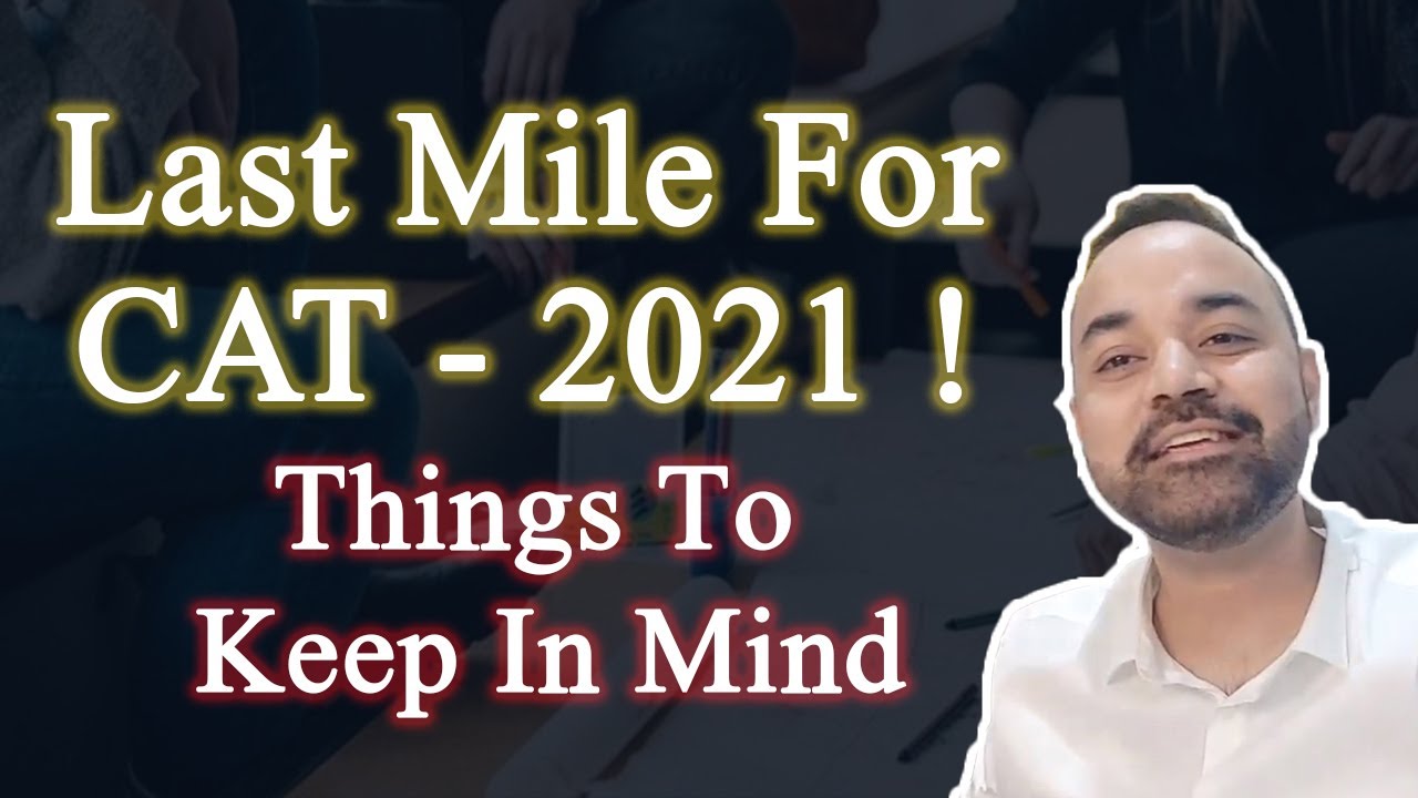 Last Mile For CAT - 2021 ! Things To Keep In Mind