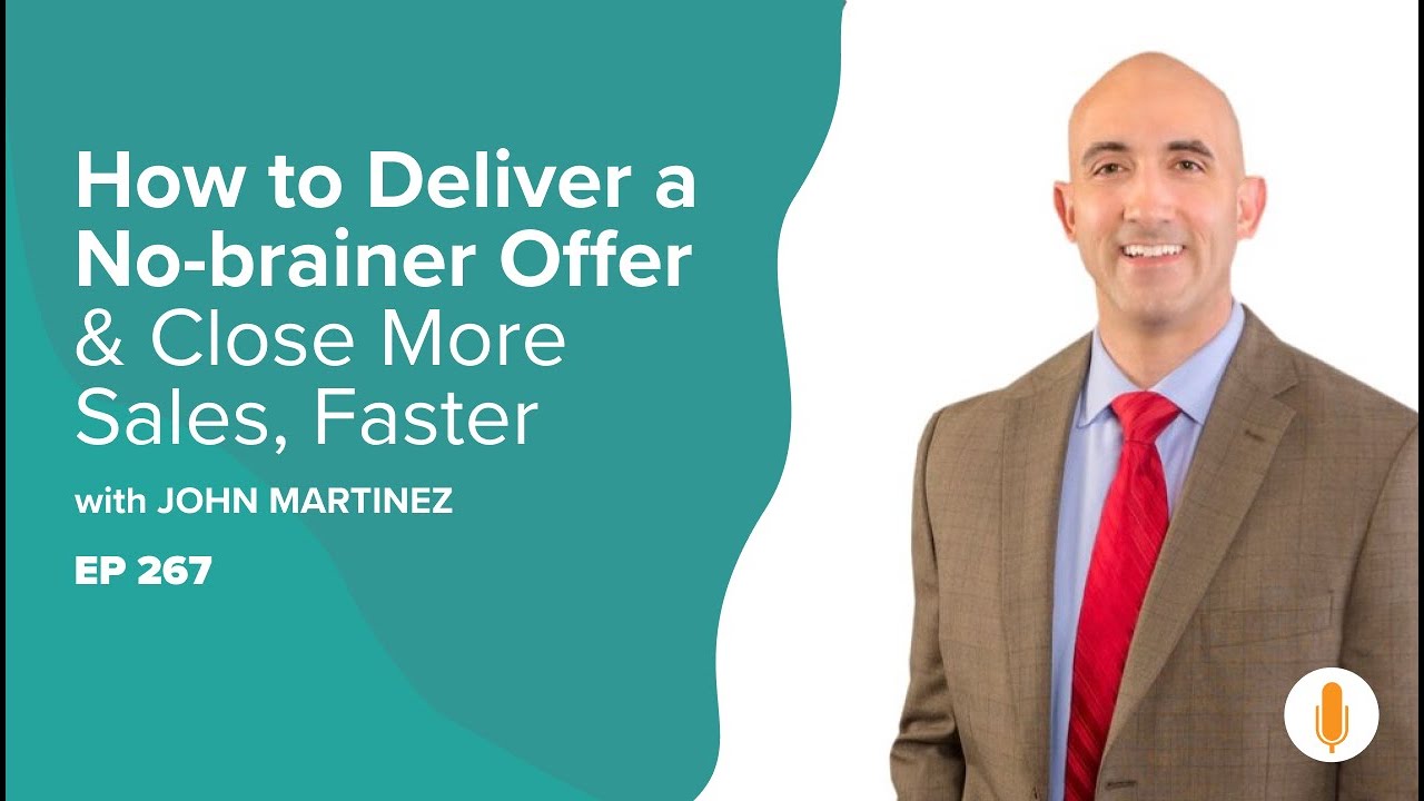 Deliver a No-brainer Offer & Close More Real Estate Deals, Faster w/ John Martinez + FREE SCRIPTS!!
