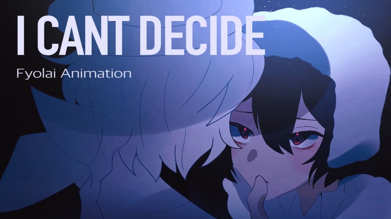 I CANT DECIDE [FYOLAI]