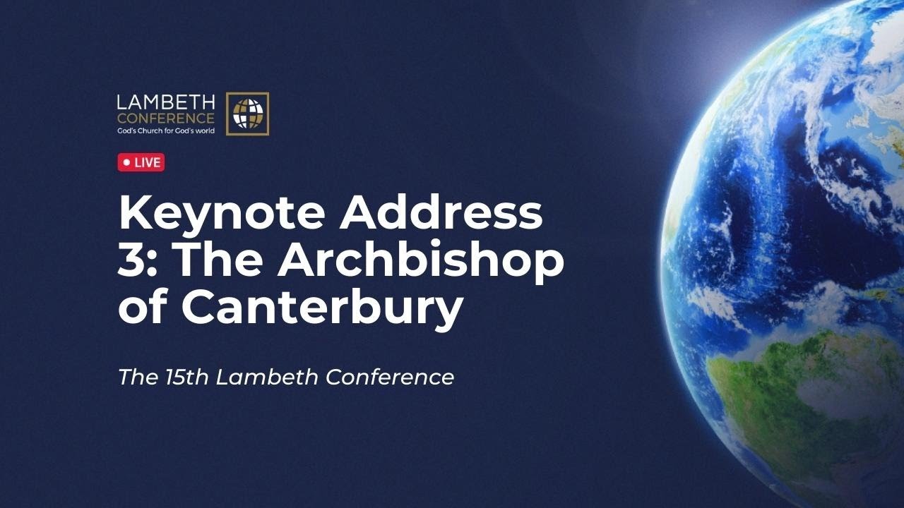 Keynote Address 3: The Archbishop of Canterbury | The Lambeth Conference