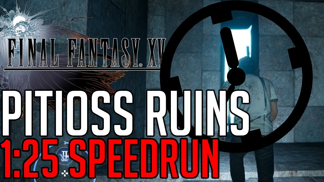 Final Fantasy XV PITIOSS RUINS IN 1:25 SPEEDRUN