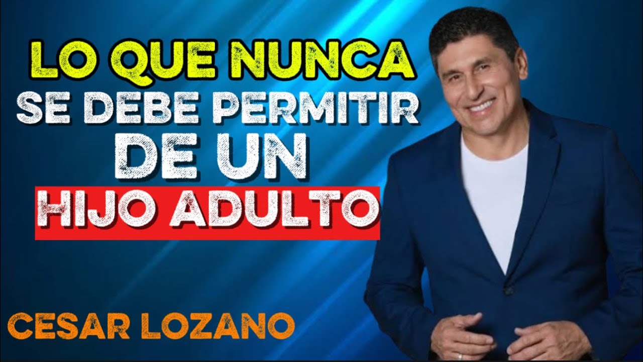 Nunca Permitas Estas 6 Actitudes en Tus Hijos Adultos | César Lozano