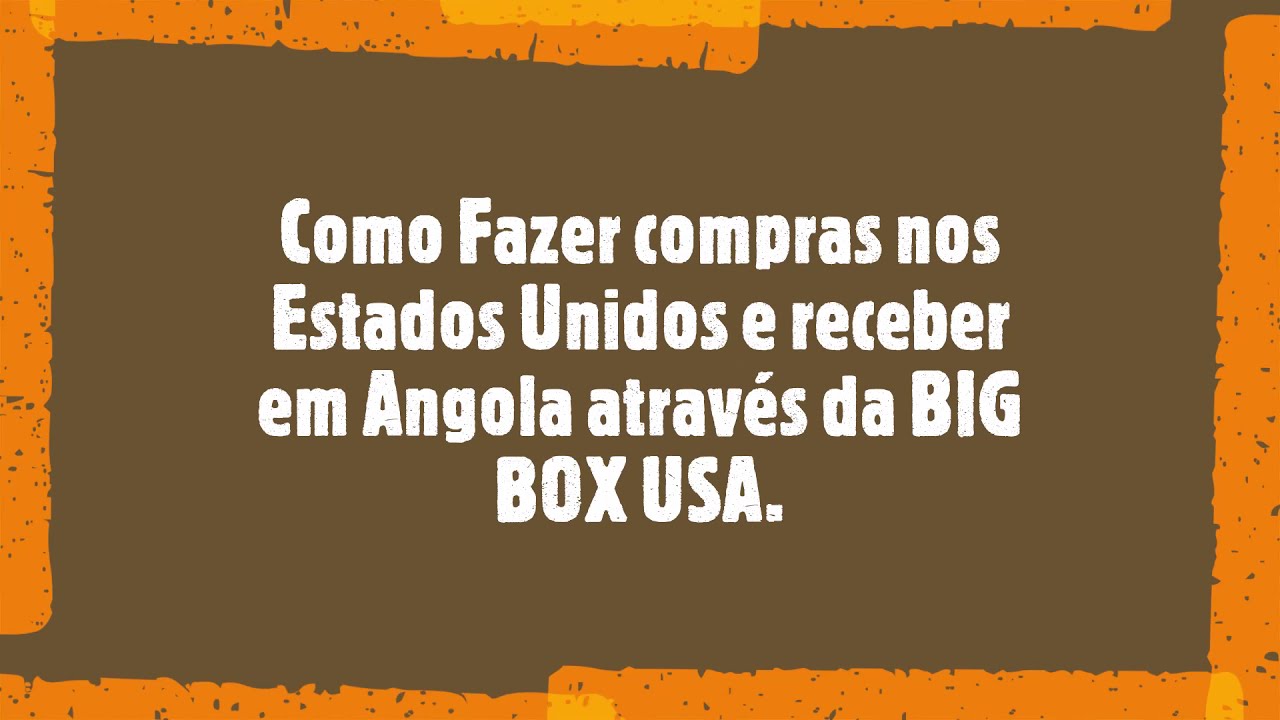 Como Fazer compras nos Estados Unidos e receber em Angola através da BIG BOX USA.