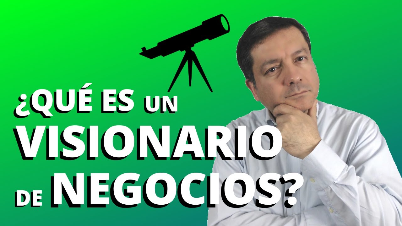 C&oacute;mo ser VISIONARIO en los NEGOCIOS [ 8 Cualidades ] que distinguen a los Empresarios de &Eacute;XITO