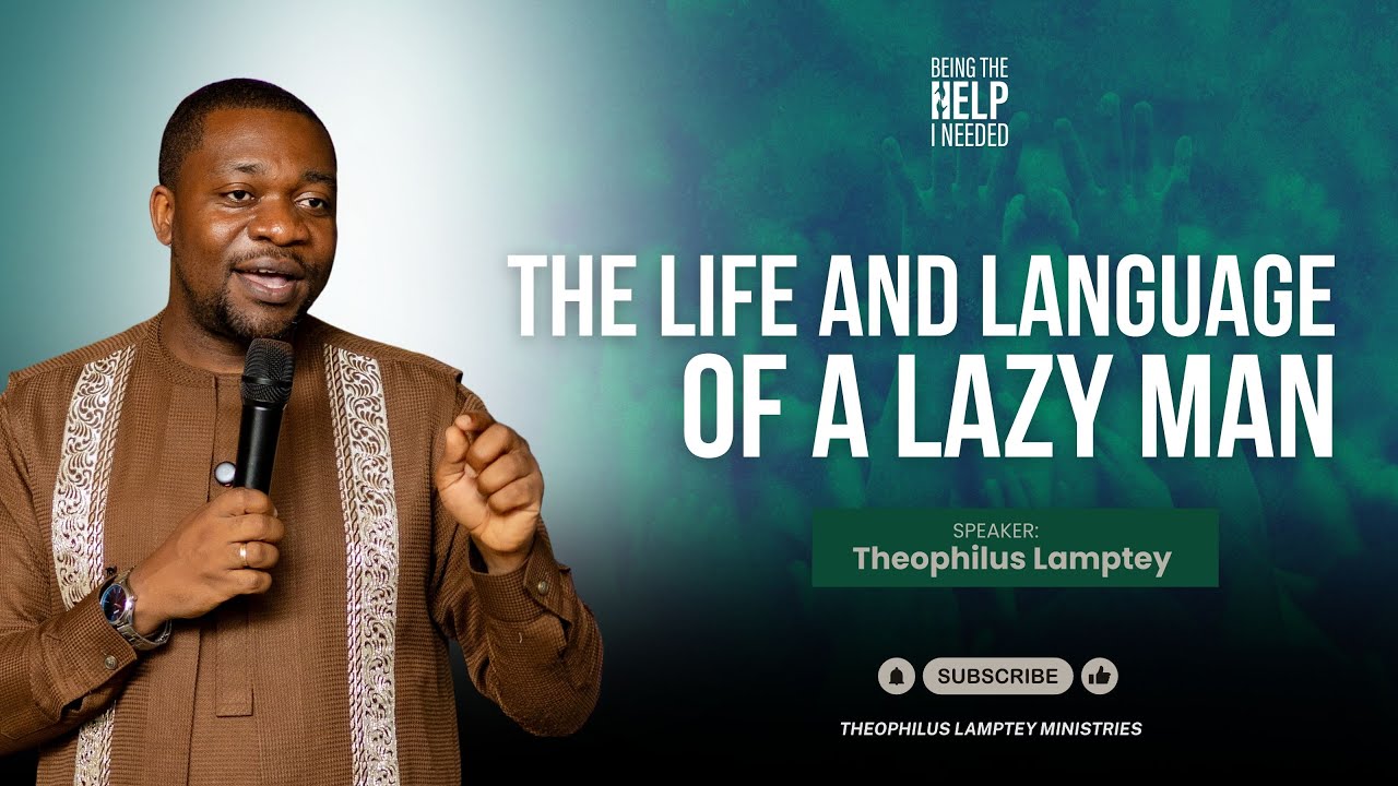 || THE LIFE AND LANGUAGE OF A LAZY MAN by Theophilus Lamptey || BeingTheHelpINeeded25 || SaveAGen ||