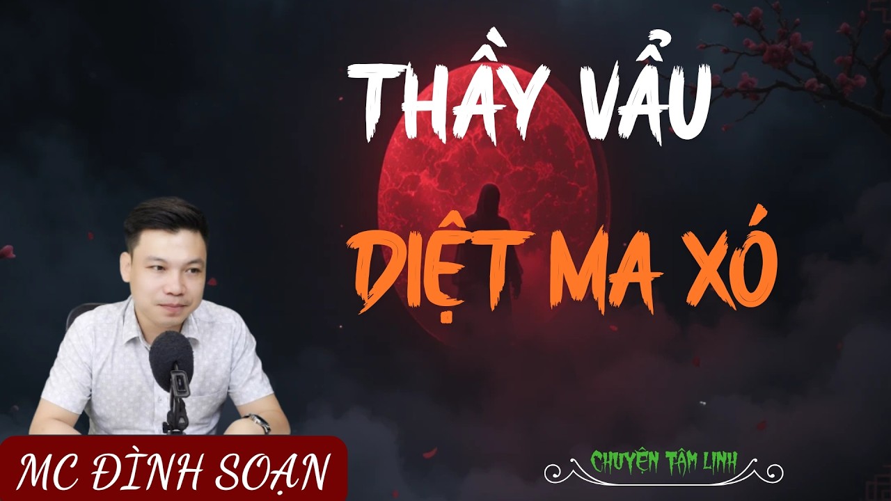 TRUYỆN MA ÍT QUẢNG CÁO : THẦY VẨU DIỆT MA XÓ | MC ĐÌNH SOẠN