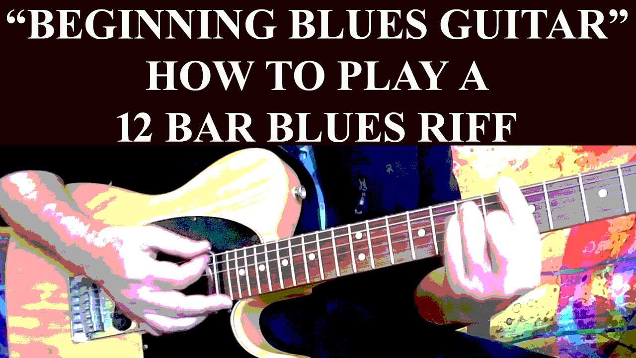 BEGINNING BLUES GUITAR [HOW TO PLAY A 12 BAR BLUES RIFF!]
