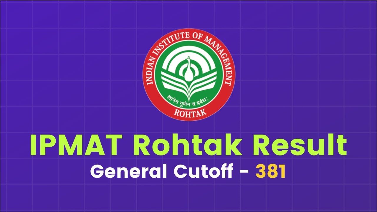 IPMAT IIM Rohtak Shortlists Out | General Cutoff - 381