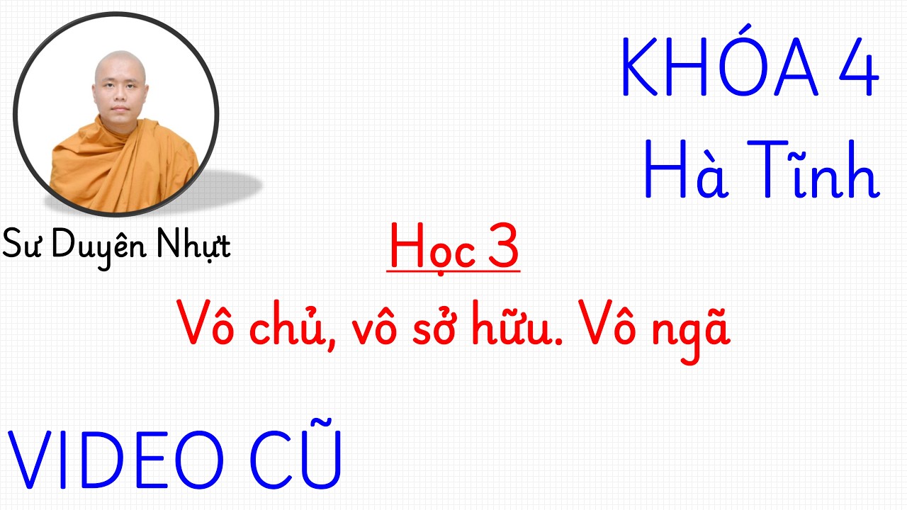 Học 3 - Vô chủ vô sở hữu. Vô ngã