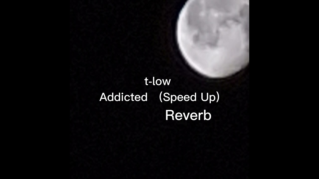 T-low Addicted (Speed Up, Reverb)