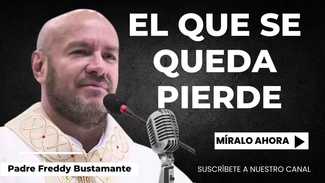 Reflexión: El que se queda pierde -  Padre Freddy Bustamante