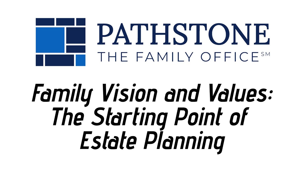 Family Vision and Values: The Starting Point of Estate Planning