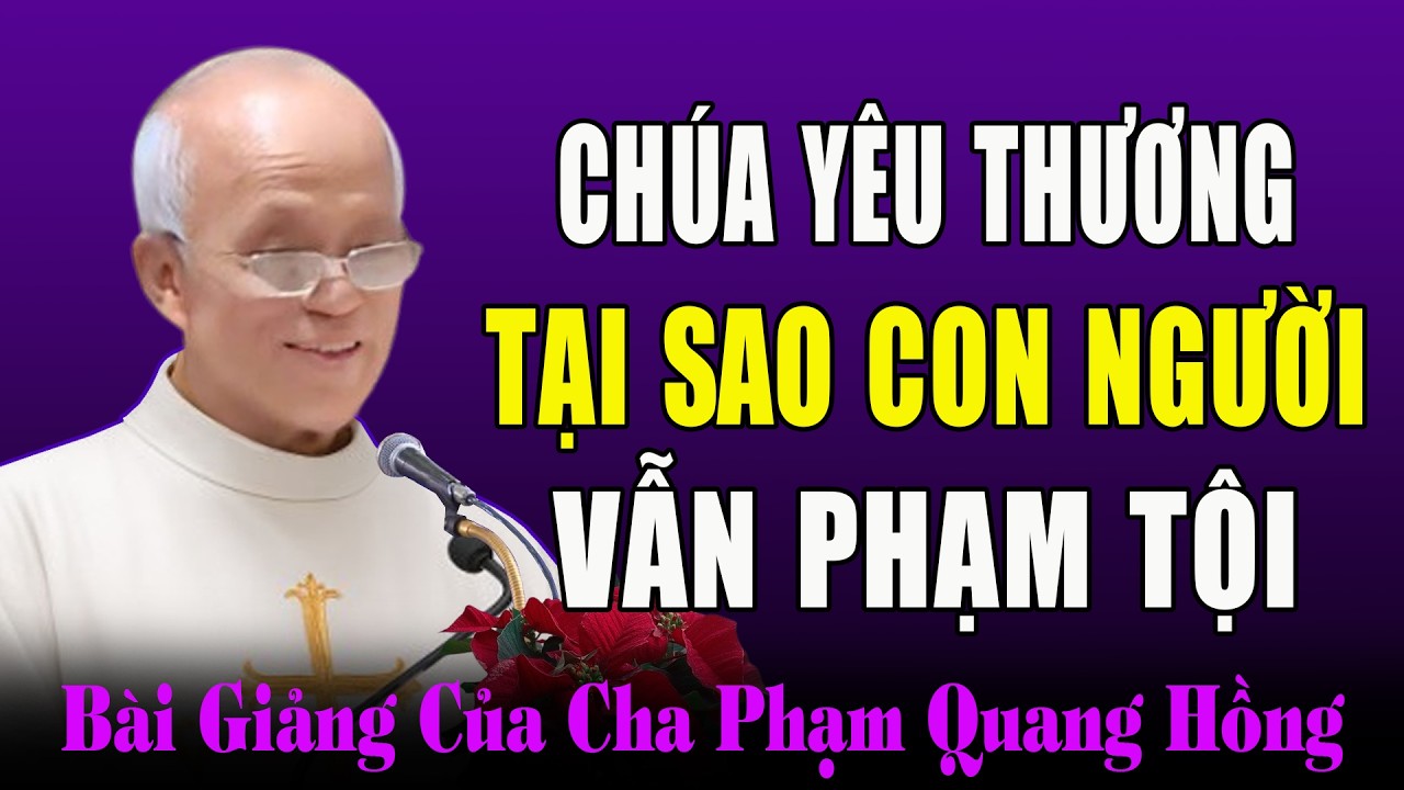Tại Sao Thiên Chúa Rất Yêu Thương Con Người Nhưng Chúng Ta Vẫn Phạm Tội - Cha Micae Phạm Quang Hồng