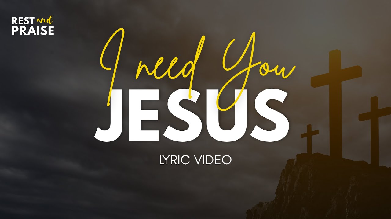I NEED YOU, JESUS