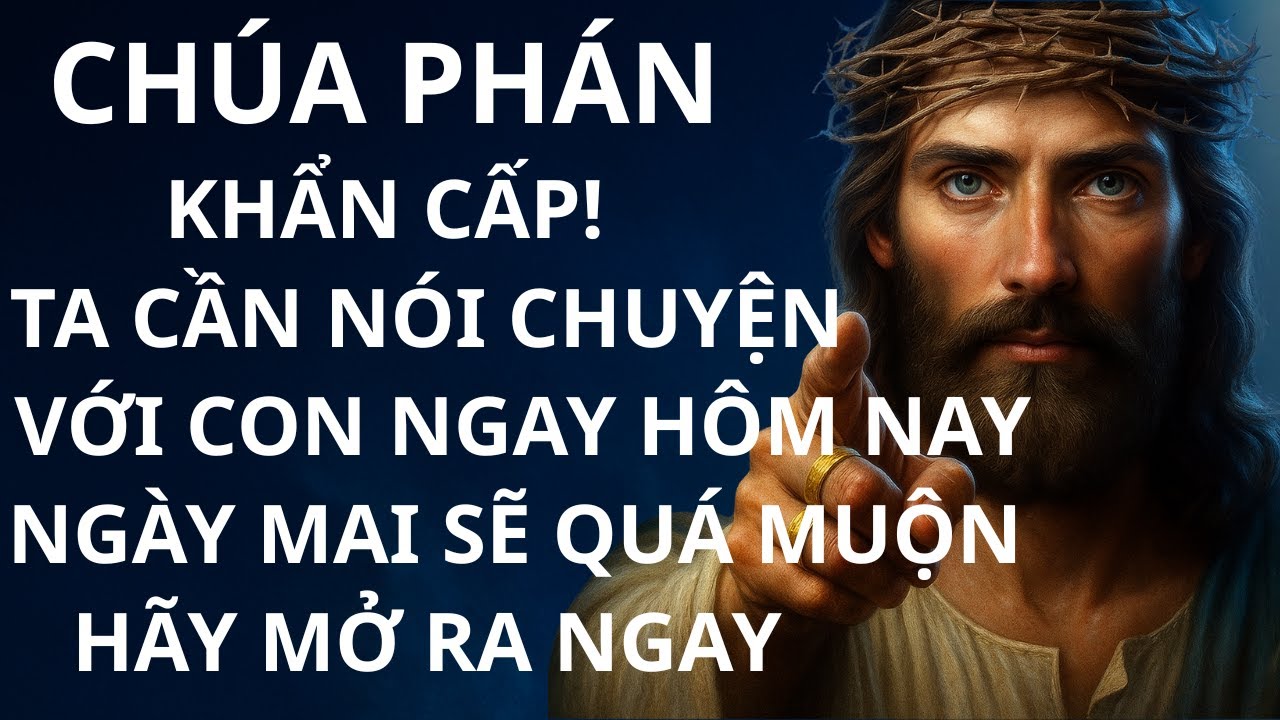 CHÚA PHÁN: KHẨN CẤP! TA CẦN NÓI CHUYỆN VỚI CON NGAY HÔM NAY, NGÀY MAI SẼ QUÁ MUỘN! HÃY MỞ RA NGAY