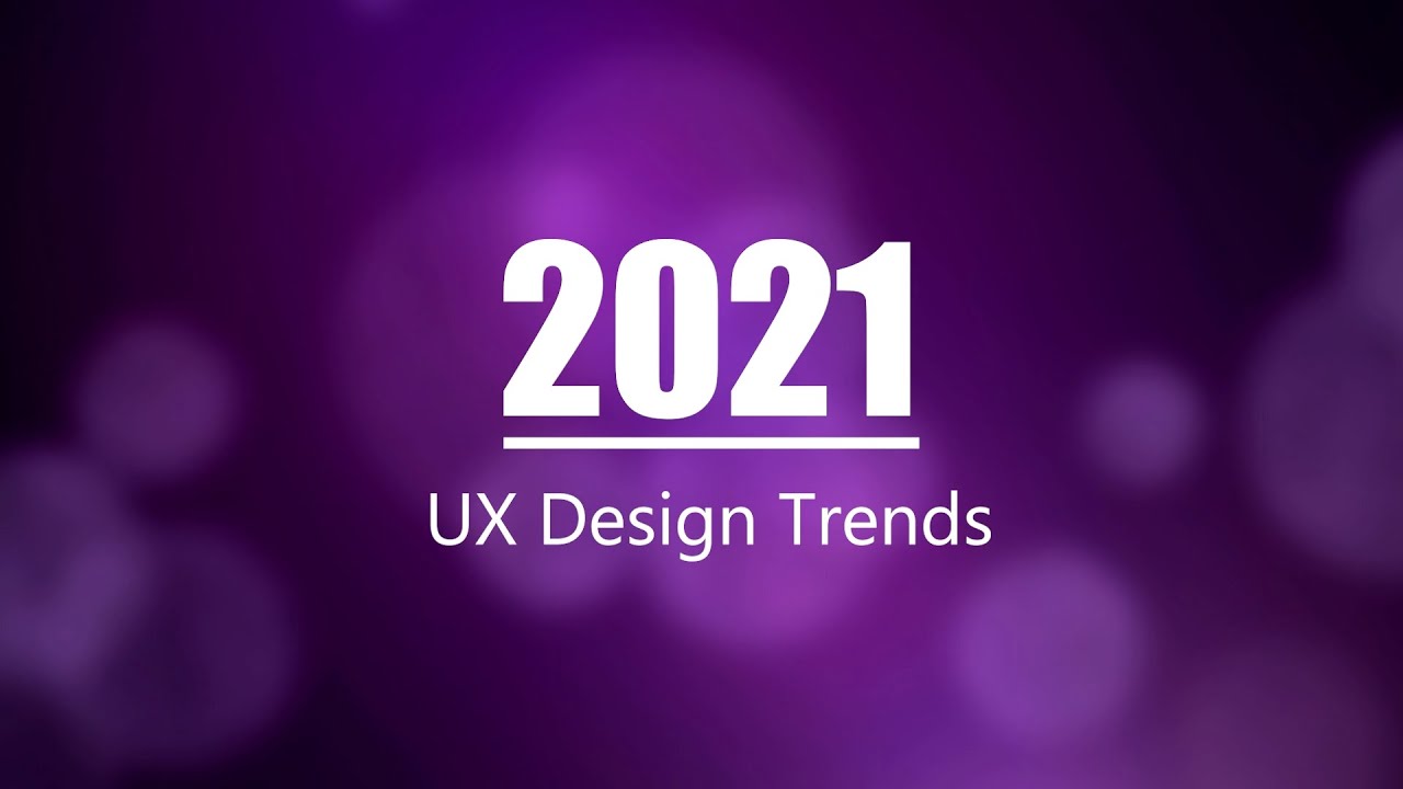 UX Design Trends 2021