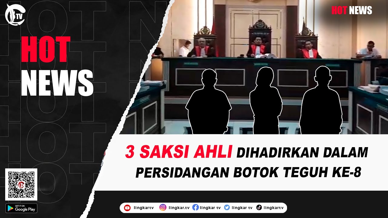 3 SAKSI AHLI DARI BERBAGAI BIDANG DIHADIRKAN DALAM SIDANG BOTOK TEGUH KE-8 | HOT NEWS