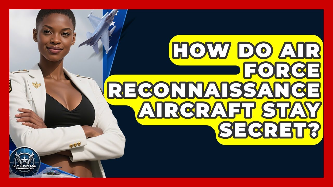 How Do Air Force Reconnaissance Aircraft Stay Secret? - Sky Command Brotherhood