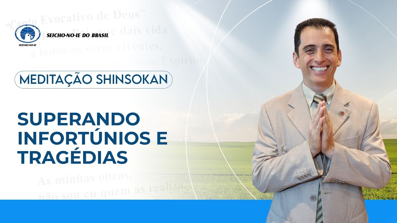 Superando infortúnios e tragédias - Estudo e Prática da Meditação Shinsokan