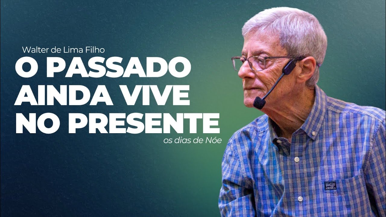 O PASSADO AINDA VIVE NO PRESENTE - OS DIAS DE NOÉ