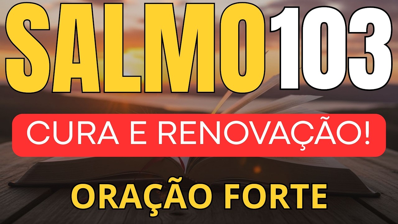 SALMO 103 – ORAÇÃO PODEROSA DE CURA, PERDÃO E RESTAURAÇÃO | OUÇA E RECEBA A BÊNÇÃO DE DEUS HOJE
