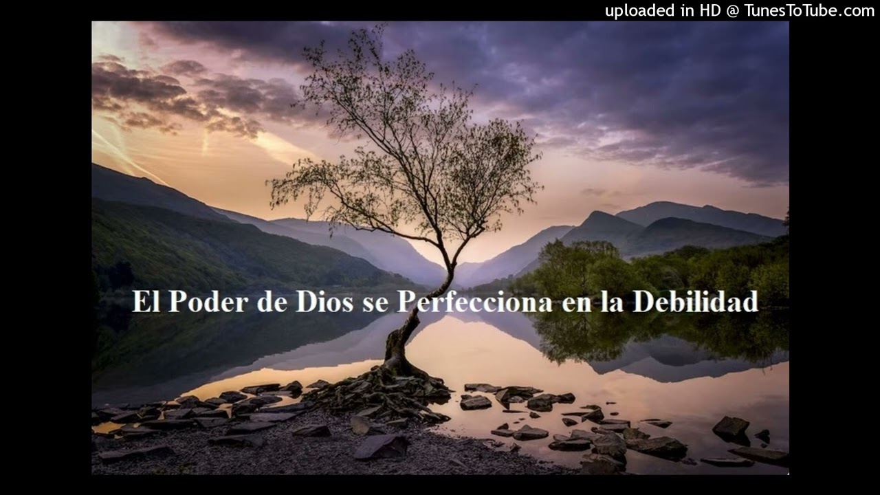 El Poder de Dios se Perfecciona en la Debilidad