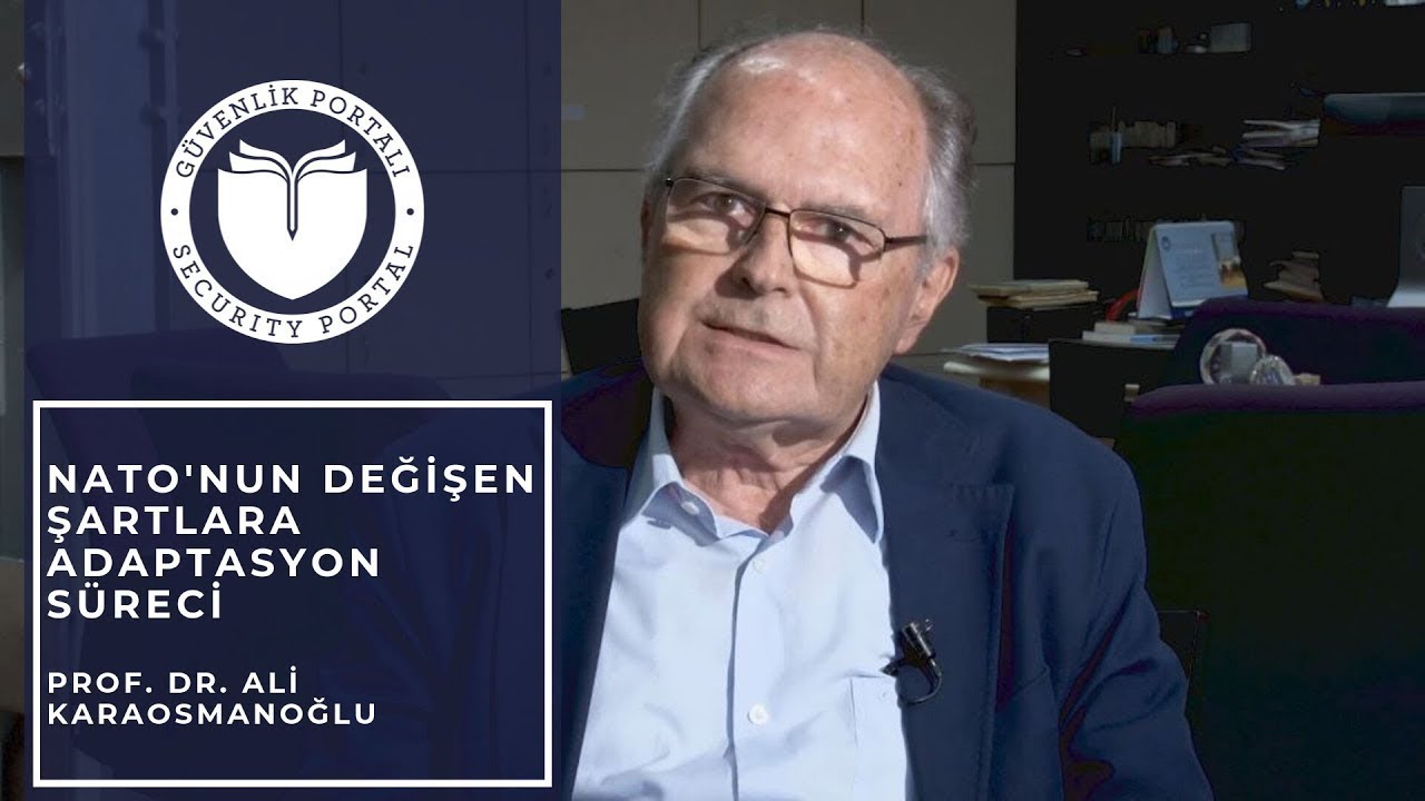 NATO'nun Değişen Şartlara Adaptasyon Süreci - Prof.Dr. Ali Karaosmanoğlu