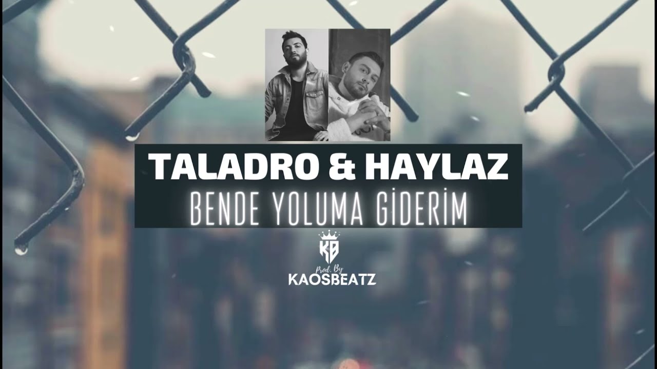 Taladro & Haylaz - Bende Yoluma Giderim (Mix) Prod. By KaosBeatz