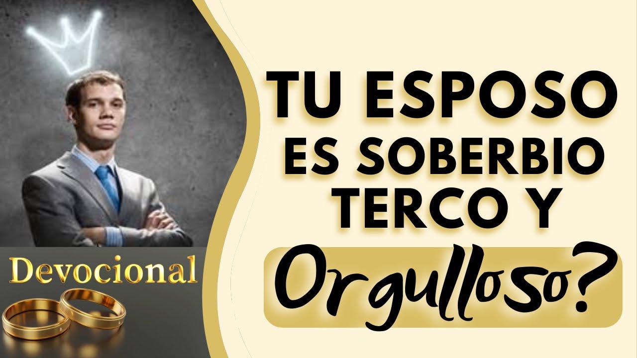 🟣 Tu ESPOSO es SOBERBIO, TERCO y ORGULLOSO?