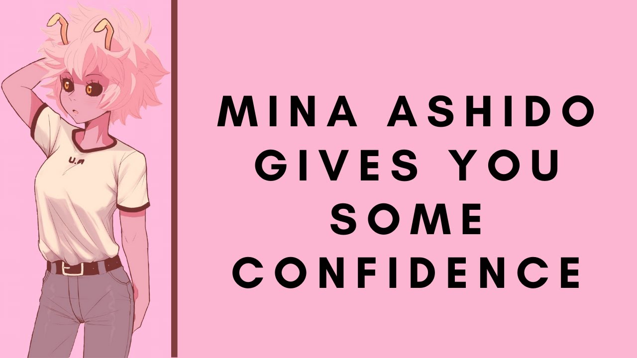 asmr : mina ashido gives you some confidence