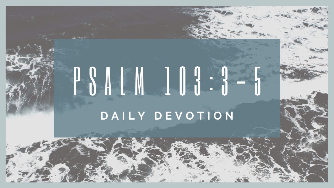 Psalm 103:3-5 devotion