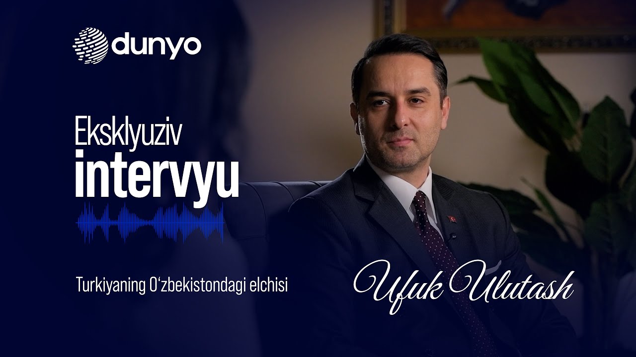 Eksklyuziv intervyu: Ufuk Ulutash - Turkiyaning O‘zbekistondagi elchisi