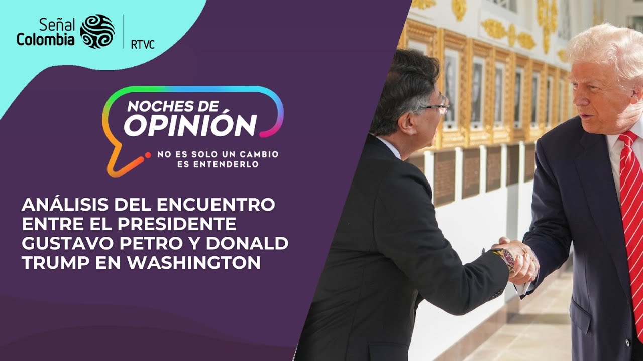 Noches de Opinión | Análisis del encuentro Petro-Trump en Washington