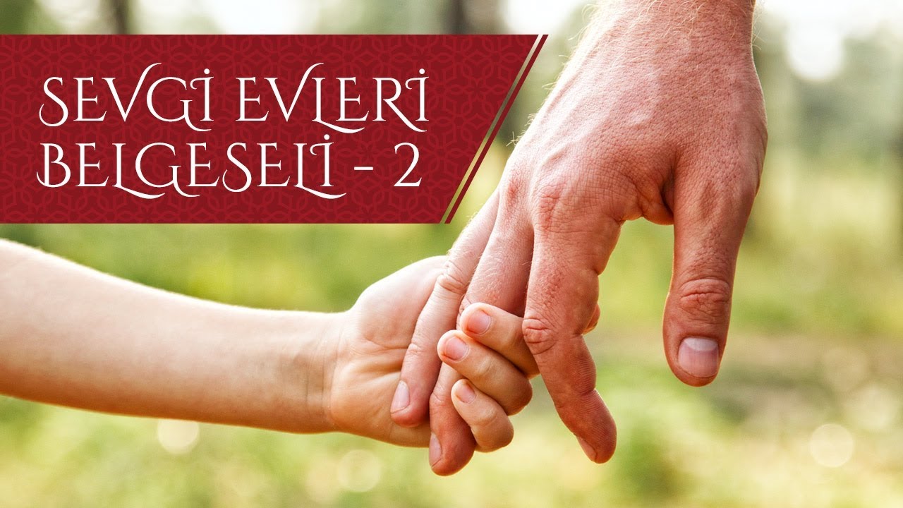Sevgi Evleri Belgeseli - Bölüm 2