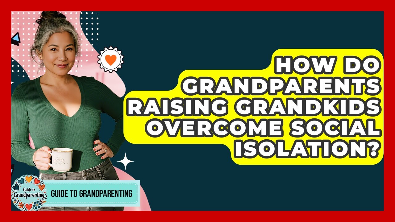 How Do Grandparents Raising Grandkids Overcome Social Isolation? - Guide to Grandparenting