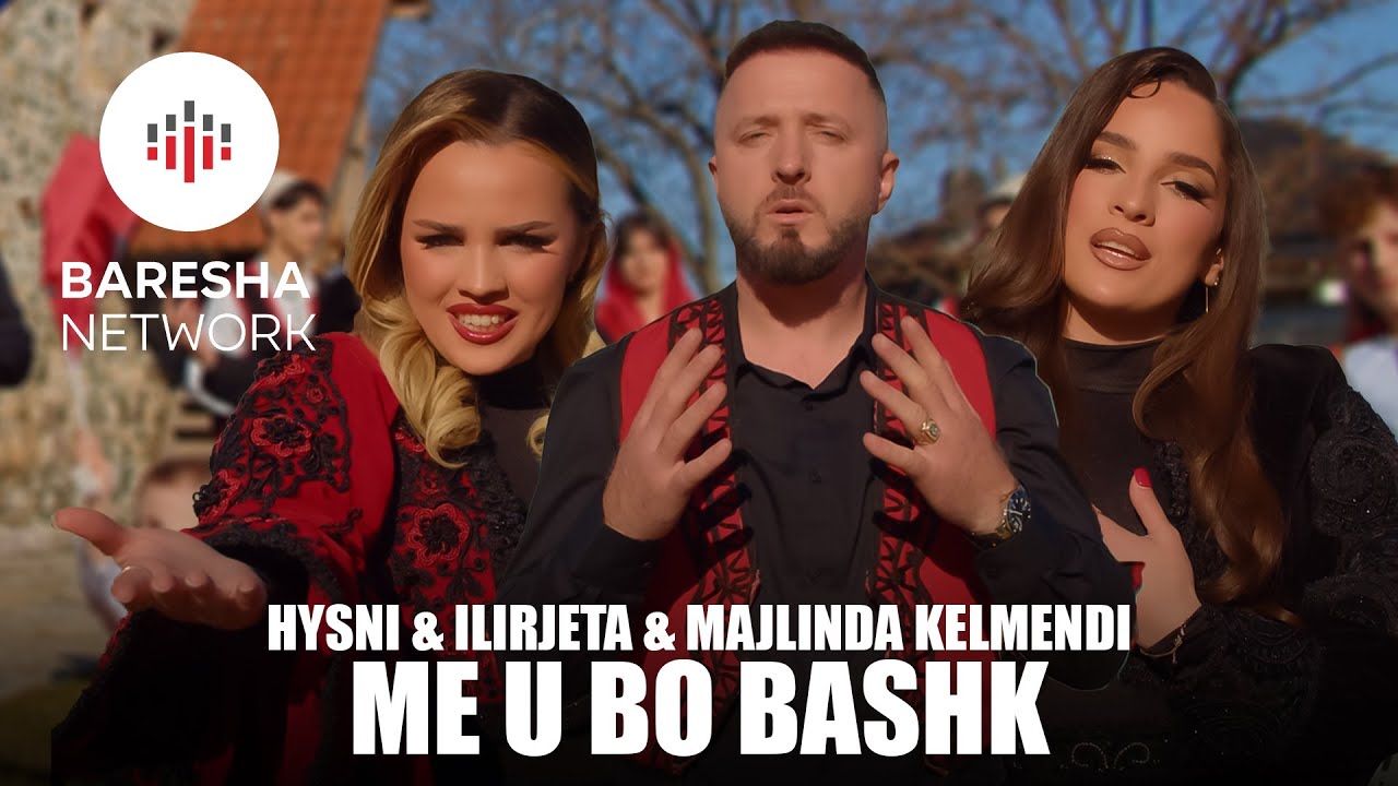 Hysni & Ilirjeta & Majlinda Kelmendi - ME U BO BASHK (Official Music Video)