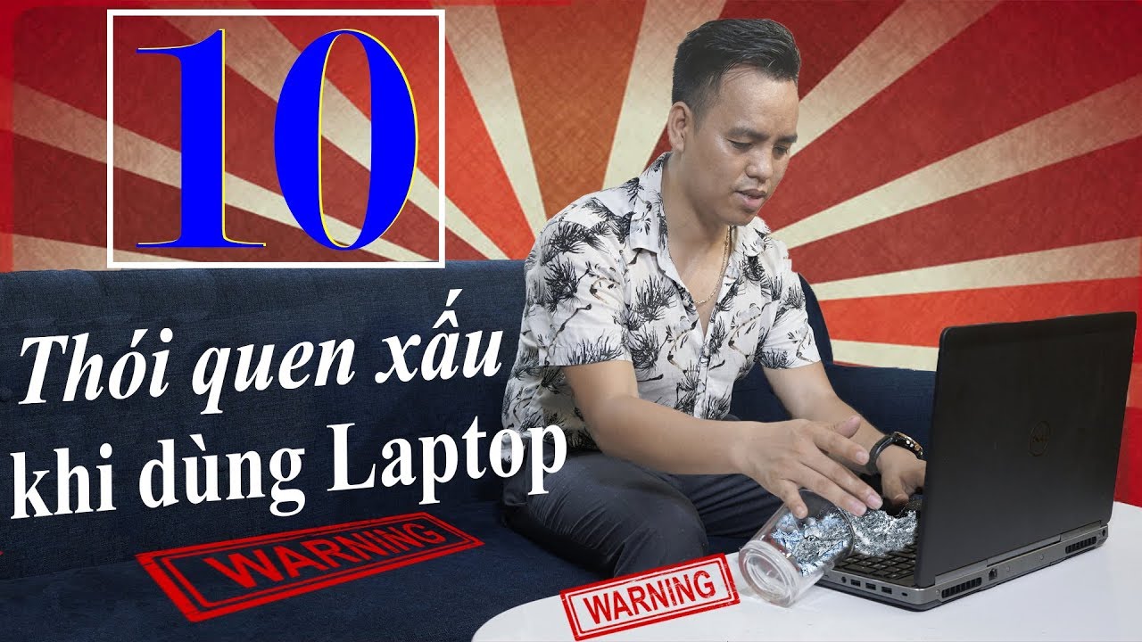 10 Thói Quen Cực Xấu Làm Hự Laptop Của Bạn